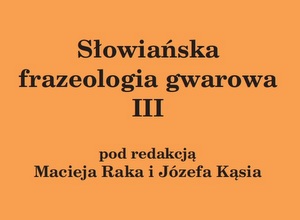 SŁOWIAŃSKA FRAZEOLOGIA GWAROWA III