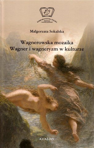 https://wydawnictwoavalon.pl/produkt/wagnerowska-mozaika-wagner-i-wagneryzm-w-kulturze/