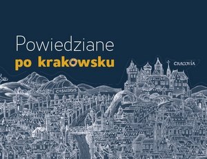 Nagroda Miasta Krakowa dla autorów książki „Powiedziane po krakowsku. Słownik regionalizmów krakowskich” pod red. D. Ochmann i R. Przybylskiej