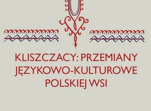 Kliszczacy: przemiany językowo-kulturowe polskiej wsi