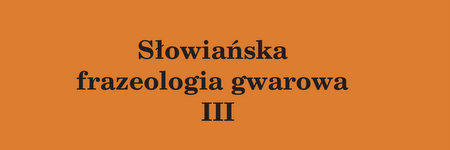 Słowiańska frazeologia gwarowa III