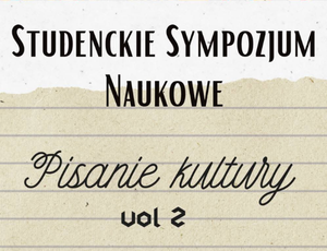 Studenckie Sympozjum Naukowe „Pisanie Kultury vol. 2”
