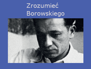 Zrozumieć Borowskiego